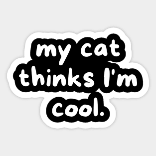 My cat thinks I'm cool Sticker